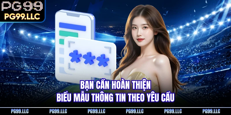 Bạn cần hoàn thiện biểu mẫu thông tin theo yêu cầu
