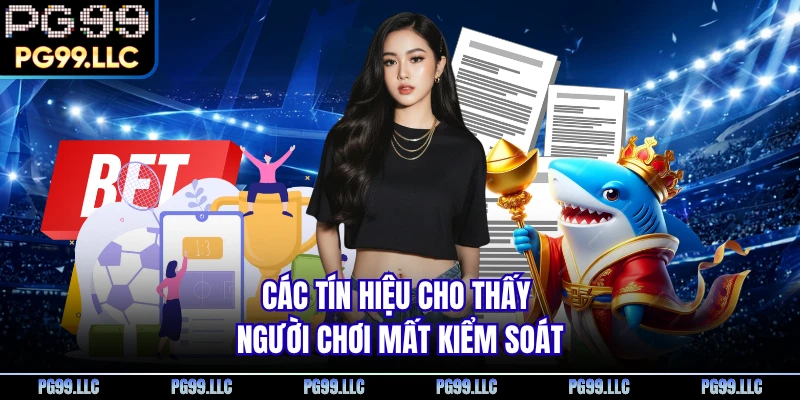 Các tín hiệu cho thấy người chơi mất kiểm soát