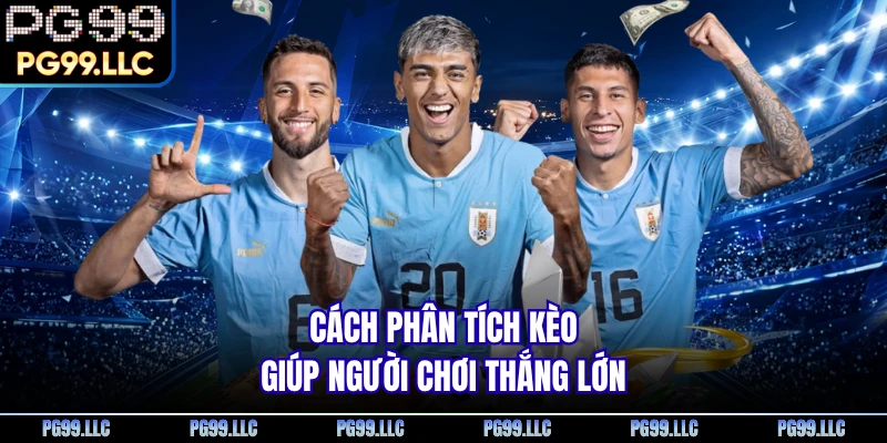 Cách phân tích kèo giúp người chơi thắng lớn