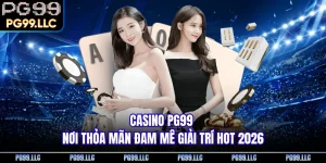 Casino PG99 - Nơi Thỏa Mãn Đam Mê Giải Trí Hot 2026