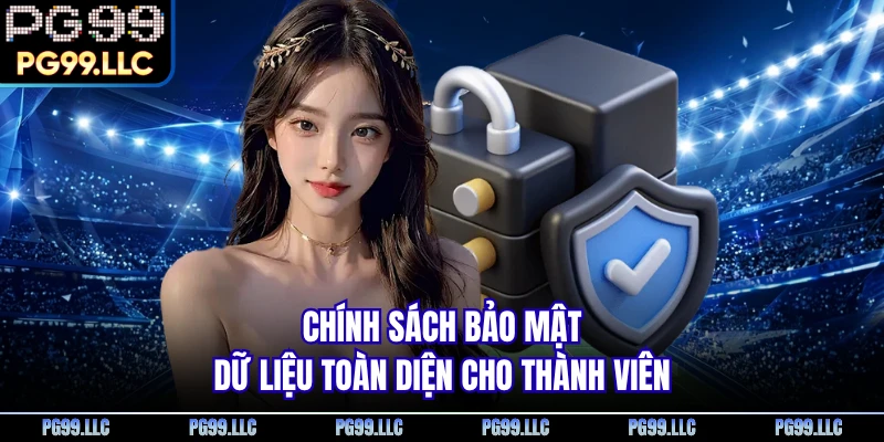 Chính sách bảo mật dữ liệu toàn diện cho thành viên