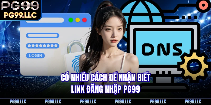 Có nhiều cách để nhận biết link đăng nhập PG99