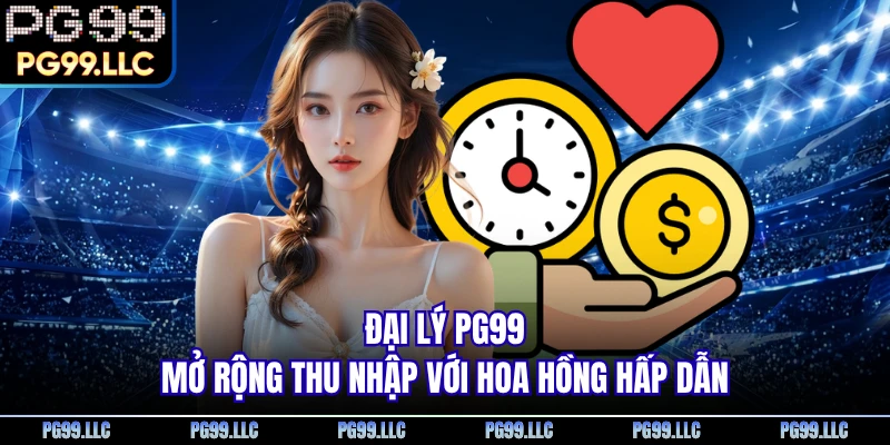 Đại Lý PG99 - Mở Rộng Thu Nhập Với Hoa Hồng Hấp Dẫn