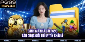 Đánh Giá Nhà Cái PG99 - Sàn Cược Giải Trí Uy Tín Châu Á