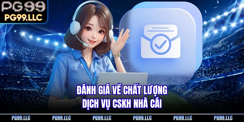 Đánh giá về chất lượng dịch vụ CSKH nhà cái