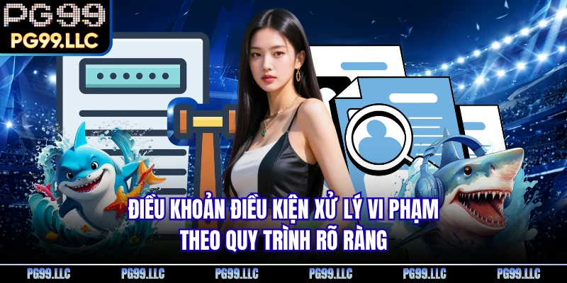 Điều khoản điều kiện xử lý vi phạm theo quy trình rõ ràng