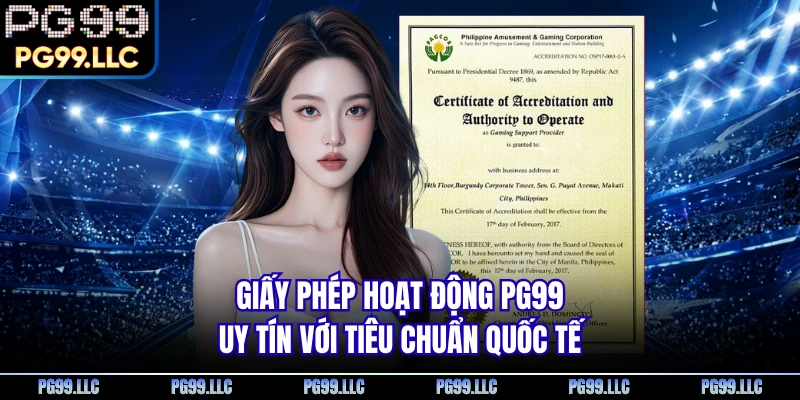 Giấy Phép Hoạt Động PG99 - Uy Tín Với Tiêu Chuẩn Quốc Tế