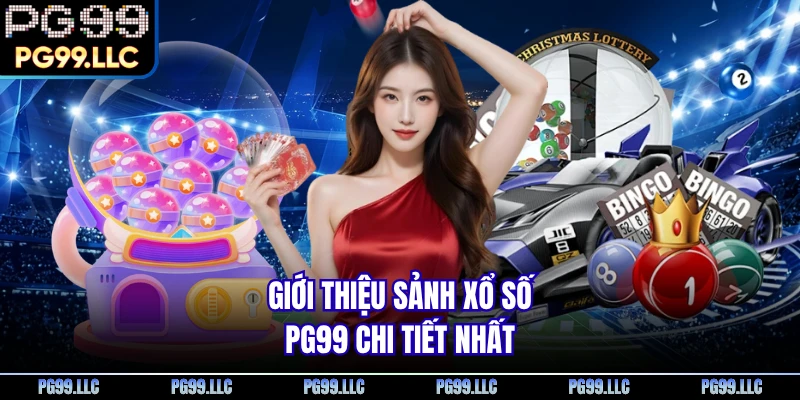 Giới thiệu sảnh xổ số PG99 chi tiết nhất