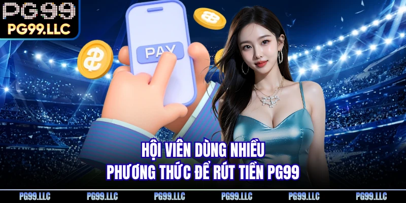 Hội viên dùng nhiều phương thức để rút tiền PG99