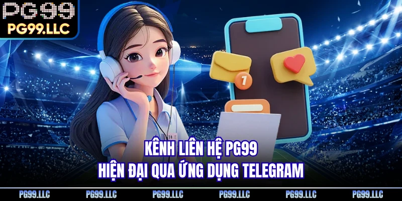 Kênh liên hệ PG99 hiện đại qua ứng dụng Telegram