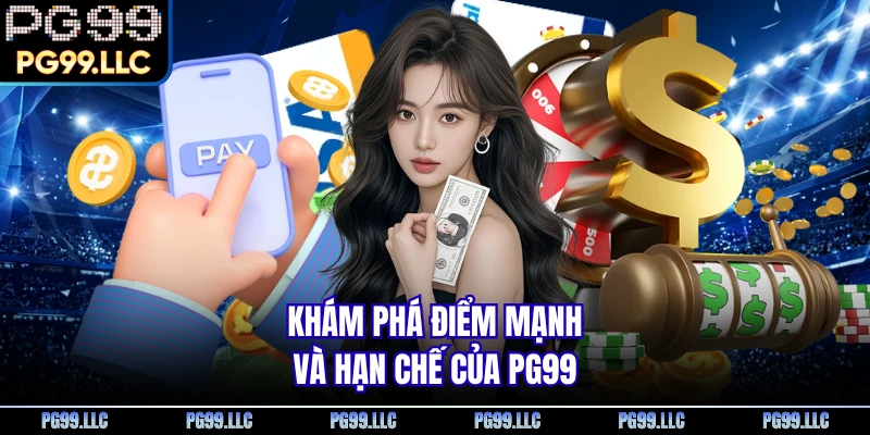 Khám phá điểm mạnh và hạn chế của PG99
