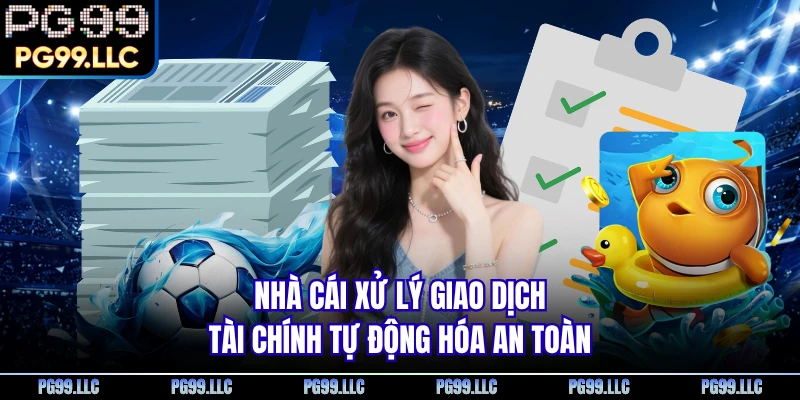 Nhà cái xử lý giao dịch tài chính tự động hóa an toàn