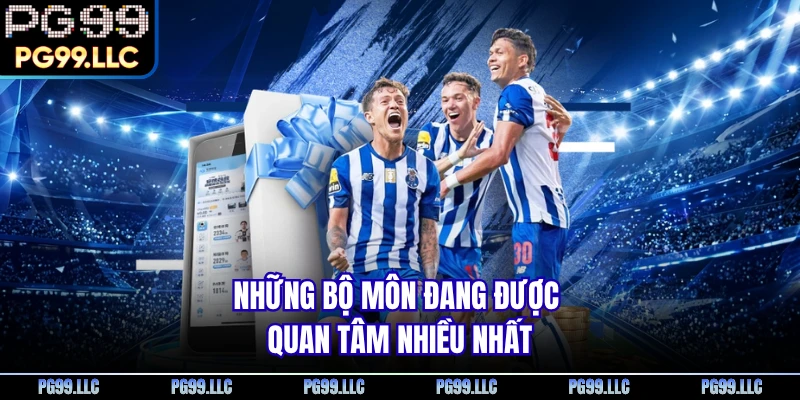 Những bộ môn đang được quan tâm nhiều nhất