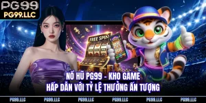 Nổ Hũ PG99 - Kho Game Hấp Dẫn Với Tỷ Lệ Thưởng Ấn Tượng