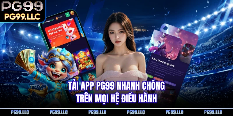 Tải app PG99 nhanh chóng trên mọi hệ điều hành