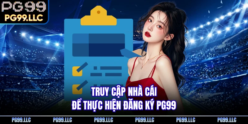 Truy cập nhà cái để thực hiện đăng ký PG99