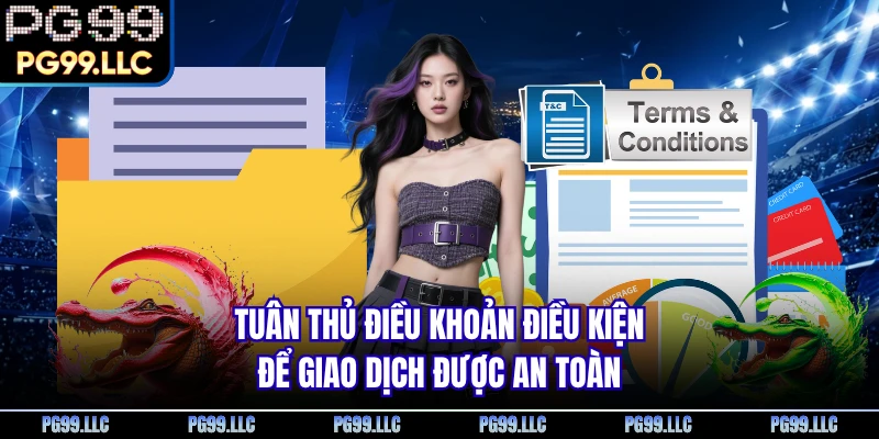 Tuân thủ điều khoản điều kiện để giao dịch được an toàn